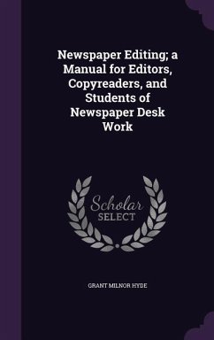 Newspaper Editing; a Manual for Editors, Copyreaders, and Students of Newspaper Desk Work - Hyde, Grant Milnor