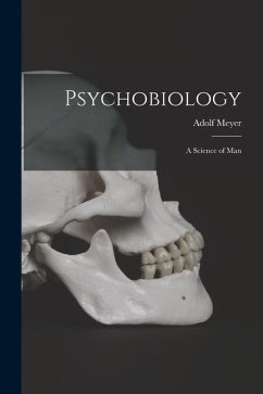Psychobiology; a Science of Man - Meyer, Adolf
