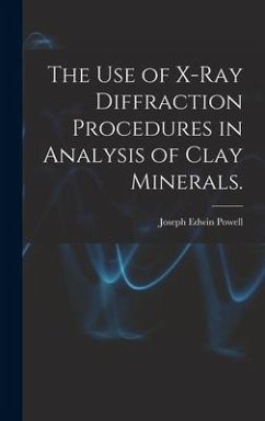 The Use of X-ray Diffraction Procedures in Analysis of Clay Minerals. - Powell, Joseph Edwin