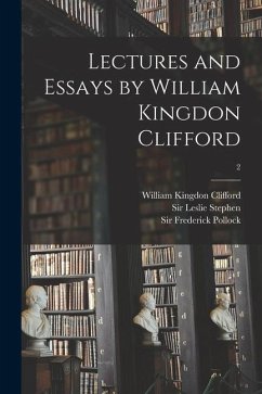 Lectures and Essays by William Kingdon Clifford; 2 - Clifford, William Kingdon