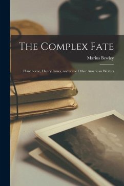 The Complex Fate: Hawthorne, Henry James, and Some Other American Writers - Bewley, Marius