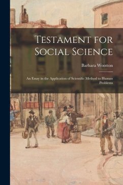 Testament for Social Science: an Essay in the Application of Scientific Method to Human Problems - Wootton, Barbara