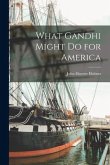 What Gandhi Might Do for America