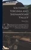 Southwest Virginia and Shenandoah Valley: an Inquiry Into the Causes of the Rapid Growth and Wonderful Development of Southwest Virginia and Shenandoa