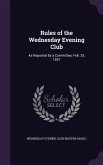 Rules of the Wednesday Evening Club: As Reported by a Committee, Feb. 25, 1857