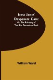 Jesse James' Desperate Game; Or, The Robbery of the Ste. Genevieve Bank