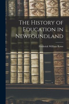 The History of Education in Newfoundland - Rowe, Frederick William