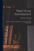 Practical Pathology: a Manual of Autopsy and Laboratory Technique for Students and Physicians