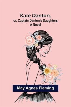 Kate Danton, or, Captain Danton's Daughters - Agnes Fleming, May