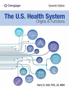 The U.S. Health System: Origins and Functions: Origins and Functions - Holt, Harry; Barsukiewicz, Camille K.; Raffel, Norma