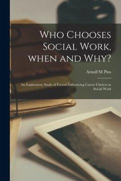 Who Chooses Social Work, When and Why?: an Exploratory Study of Factors Influencing Career Choices in Social Work - Pins, Arnulf M.