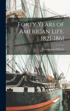 Forty Years of American Life, 1821-1861 - Nichols, Thomas Low