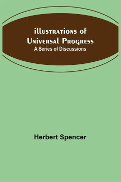Illustrations of Universal Progress; A Series of Discussions - Spencer, Herbert