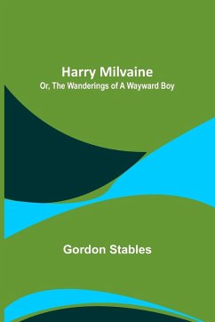 Harry Milvaine; Or, The Wanderings of a Wayward Boy - Stables, Gordon