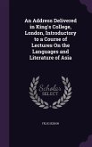 An Address Delivered in King's College, London, Introductory to a Course of Lectures On the Languages and Literature of Asia
