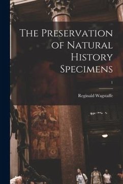 The Preservation of Natural History Specimens; 1 - Wagstaffe, Reginald