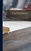 Cathedrals; With Seventy-four Illustrations by Photographic Reproduction and Seventy-four Drawings