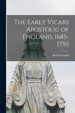 The Early Vicars Apostolic of England, 1685-1750 - Hemphill, Basil