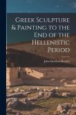 Greek Sculpture & Painting to the End of the Hellenistic Period