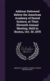 Address Delivered Before the American Academy of Dental Science, at Their Eleventh Annual Meeting, Held in Boston, Oct. 30, 1878