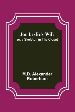 Joe Leslie's Wife; or, a Skeleton in the Closet - Alexander Robertson, M. D.