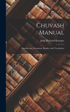 Chuvash Manual: Introduction, Grammar, Reader, and Vocabulary - Krueger, John Richard