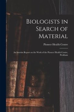 Biologists in Search of Material: an Interim Report on the Work of the Pioneer Health Centre, Peckham