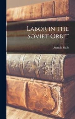 Labor in the Soviet Orbit - Shub, Anatole