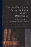 Cardio-vascular Diseases Since Harvey's Discovery: the Harveian Oration, Delivered Before the Royal College of Physicians of London on 18 October 1928
