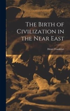 The Birth of Civilization in the Near East - Frankfort, Henri