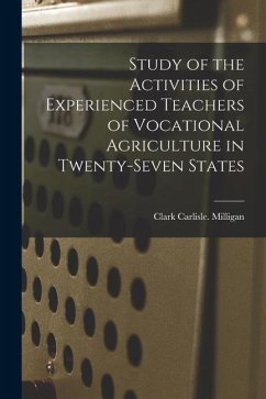 Study of the Activities of Experienced Teachers of Vocational Agriculture in Twenty-seven States - Milligan, Clark Carlisle