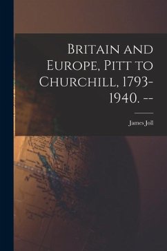 Britain and Europe, Pitt to Churchill, 1793-1940. -- - Joll, James