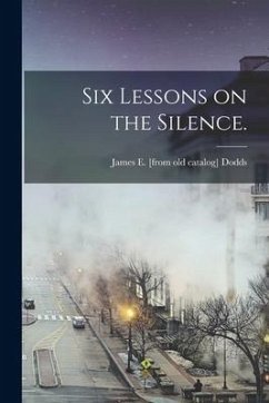 Six Lessons on the Silence. - Dodds, James E.