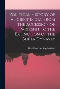 Political History of Ancient India, From the Accession of Parikshit to the Extinction of the Gupta Dynasty - Raychaudhuri, Hem Channdra