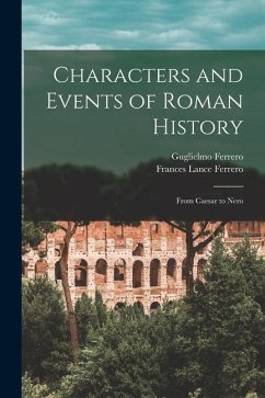 Characters and Events of Roman History: From Caesar to Nero - Ferrero, Guglielmo; Ferrero, Frances Lance