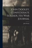 John Dooley, Confederate Soldier, His War Journal