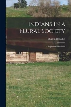 Indians in a Plural Society; a Report on Mauritius - Benedict, Burton