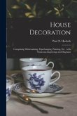 House Decoration: Comprising Whitewashing, Paperhanging, Painting, Etc.; With Numerous Engravings and Diagrams