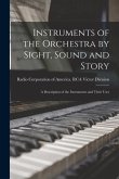 Instruments of the Orchestra by Sight, Sound and Story: a Description of the Instruments and Their Uses