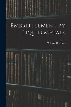 Embrittlement by Liquid Metals - Rostoker, William