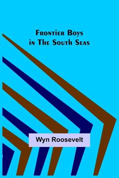 Frontier Boys in the South Seas - Roosevelt, Wyn