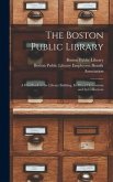 The Boston Public Library: a Handbook to the Library Building, Its Mural Decorations and Its Collections