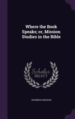 Where the Book Speaks; or, Mission Studies in the Bible - Mclean, Archibald