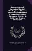 Reminiscences of Carpenters' Hall, in ... Philadelphia, and Extracts From the Ancient Minutes of the Proceedings of the Carpenters' Company of the Cit