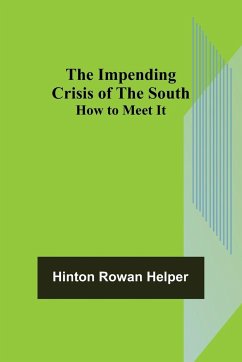 The Impending Crisis of the South; How to Meet It - Rowan Helper, Hinton