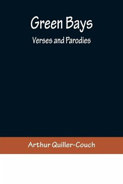Green Bays. Verses and Parodies - Quiller-Couch, Arthur