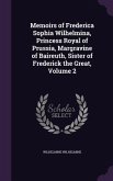 Memoirs of Frederica Sophia Wilhelmina, Princess Royal of Prussia, Margravine of Baireuth, Sister of Frederick the Great, Volume 2