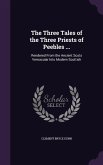 The Three Tales of the Three Priests of Peebles ...: Rendered From the Ancient Scots Vernacular Into Modern Scottish