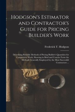 Cover Hodgson's Estimator and Contractor's Guide for Pricing Builder's Work [microform]: Describing Reliable Methods of Pricing Builder's Quantities for Com
