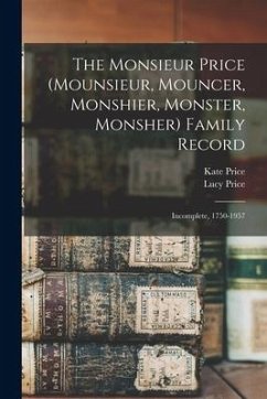 The Monsieur Price (Mounsieur, Mouncer, Monshier, Monster, Monsher) Family Record: Incomplete, 1750-1957 - Price, Kate; Price, Lucy